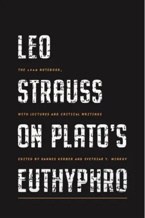 Leo Strauss on Plato’s Euthyphro  The_ 1948 Notebook, with Lectures and Critical Writings.jpg